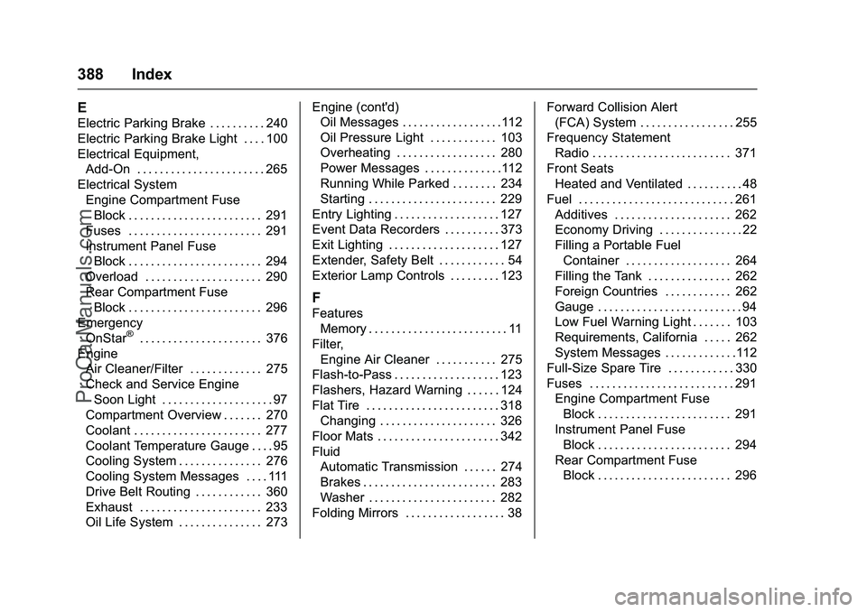 CHEVROLET SS 2016 Owners Manual Chevrolet SS Sedan Owner Manual (GMNA-Localizing-U.S.-9234782) - 2016 -
CRC - 8/24/15
388 Index
E
Electric Parking Brake . . . . . . . . . . 240
Electric Parking Brake Light . . . . 100
Electrical Equ CHEVROLET SS 2016 Owners Manual Chevrolet SS Sedan Owner Manual (GMNA-Localizing-U.S.-9234782) - 2016 -
CRC - 8/24/15
388 Index
E
Electric Parking Brake . . . . . . . . . . 240
Electric Parking Brake Light . . . . 100
Electrical Equ