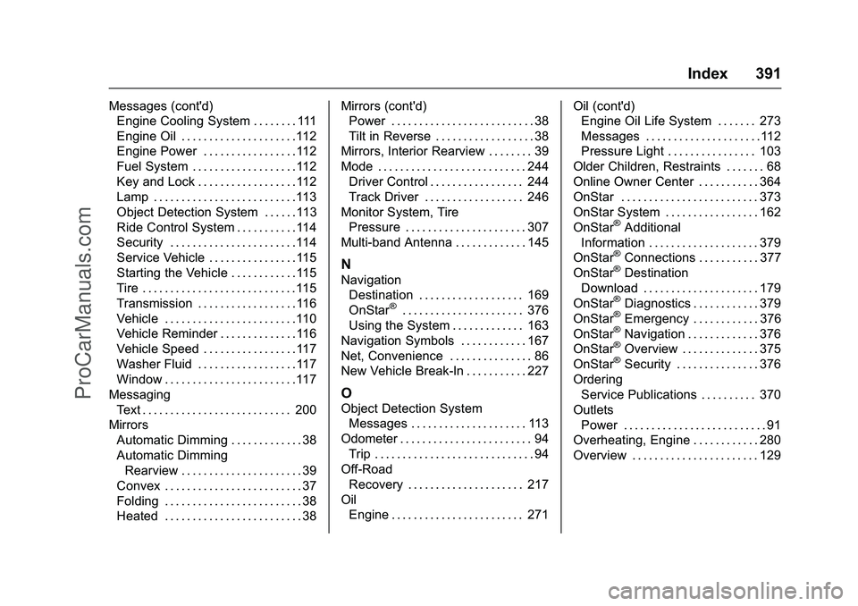 CHEVROLET SS 2016 Owners Manual Chevrolet SS Sedan Owner Manual (GMNA-Localizing-U.S.-9234782) - 2016 -
CRC - 8/24/15
Index 391
Messages (cont'd)Engine Cooling System . . . . . . . . 111
Engine Oil . . . . . . . . . . . . . . . CHEVROLET SS 2016 Owners Manual Chevrolet SS Sedan Owner Manual (GMNA-Localizing-U.S.-9234782) - 2016 -
CRC - 8/24/15
Index 391
Messages (cont'd)Engine Cooling System . . . . . . . . 111
Engine Oil . . . . . . . . . . . . . . .