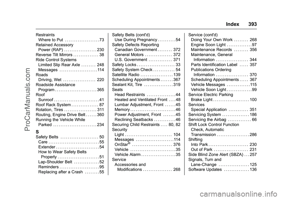 CHEVROLET SS 2016 Owners Manual Chevrolet SS Sedan Owner Manual (GMNA-Localizing-U.S.-9234782) - 2016 -
CRC - 8/24/15
Index 393
RestraintsWhere to Put . . . . . . . . . . . . . . . . . . . 73
Retained Accessory Power (RAP) . . . . . CHEVROLET SS 2016 Owners Manual Chevrolet SS Sedan Owner Manual (GMNA-Localizing-U.S.-9234782) - 2016 -
CRC - 8/24/15
Index 393
RestraintsWhere to Put . . . . . . . . . . . . . . . . . . . 73
Retained Accessory Power (RAP) . . . . .