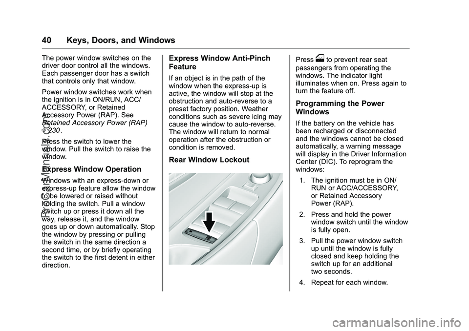 CHEVROLET SS 2016  Owners Manual Chevrolet SS Sedan Owner Manual (GMNA-Localizing-U.S.-9234782) - 2016 -
CRC - 8/24/15
40 Keys, Doors, and Windows
The power window switches on the
driver door control all the windows.
Each passenger d