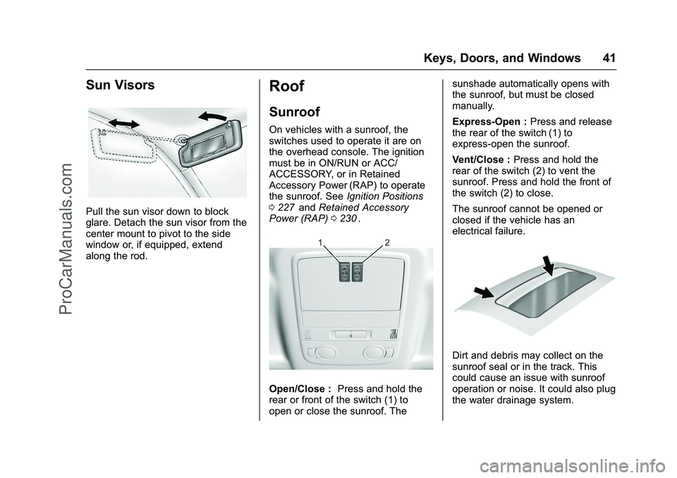 CHEVROLET SS 2016 Service Manual Chevrolet SS Sedan Owner Manual (GMNA-Localizing-U.S.-9234782) - 2016 -
CRC - 8/24/15
Keys, Doors, and Windows 41
Sun Visors
Pull the sun visor down to block
glare. Detach the sun visor from the
cente CHEVROLET SS 2016 Service Manual Chevrolet SS Sedan Owner Manual (GMNA-Localizing-U.S.-9234782) - 2016 -
CRC - 8/24/15
Keys, Doors, and Windows 41
Sun Visors
Pull the sun visor down to block
glare. Detach the sun visor from the
cente