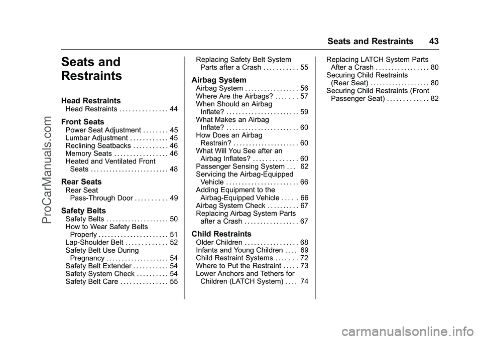 CHEVROLET SS 2016 Service Manual Chevrolet SS Sedan Owner Manual (GMNA-Localizing-U.S.-9234782) - 2016 -
CRC - 8/24/15
Seats and Restraints 43
Seats and
Restraints
Head Restraints
Head Restraints . . . . . . . . . . . . . . . 44
Fron CHEVROLET SS 2016 Service Manual Chevrolet SS Sedan Owner Manual (GMNA-Localizing-U.S.-9234782) - 2016 -
CRC - 8/24/15
Seats and Restraints 43
Seats and
Restraints
Head Restraints
Head Restraints . . . . . . . . . . . . . . . 44
Fron