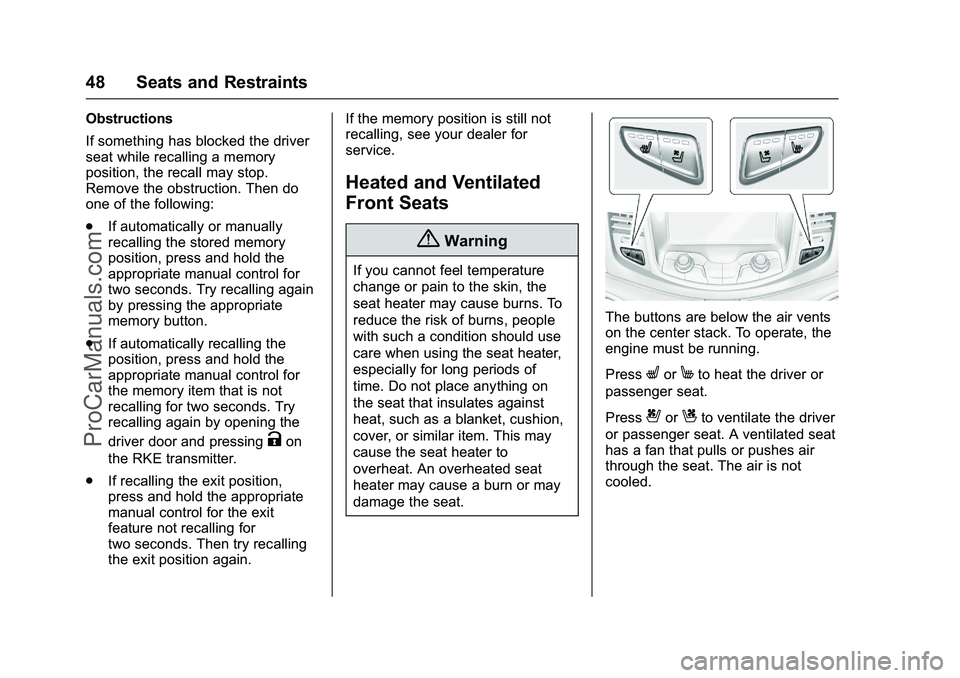 CHEVROLET SS 2016 Service Manual Chevrolet SS Sedan Owner Manual (GMNA-Localizing-U.S.-9234782) - 2016 -
CRC - 8/24/15
48 Seats and Restraints
Obstructions
If something has blocked the driver
seat while recalling a memory
position, t CHEVROLET SS 2016 Service Manual Chevrolet SS Sedan Owner Manual (GMNA-Localizing-U.S.-9234782) - 2016 -
CRC - 8/24/15
48 Seats and Restraints
Obstructions
If something has blocked the driver
seat while recalling a memory
position, t
