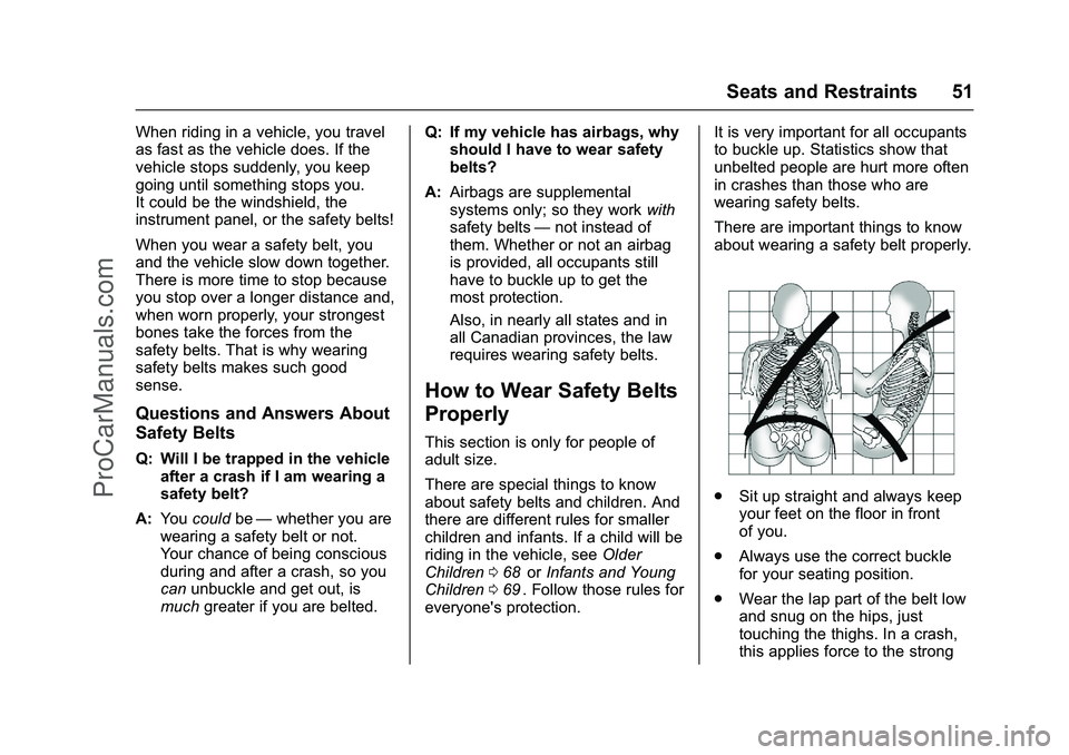 CHEVROLET SS 2016 Workshop Manual Chevrolet SS Sedan Owner Manual (GMNA-Localizing-U.S.-9234782) - 2016 -
CRC - 8/24/15
Seats and Restraints 51
When riding in a vehicle, you travel
as fast as the vehicle does. If the
vehicle stops sud CHEVROLET SS 2016 Workshop Manual Chevrolet SS Sedan Owner Manual (GMNA-Localizing-U.S.-9234782) - 2016 -
CRC - 8/24/15
Seats and Restraints 51
When riding in a vehicle, you travel
as fast as the vehicle does. If the
vehicle stops sud