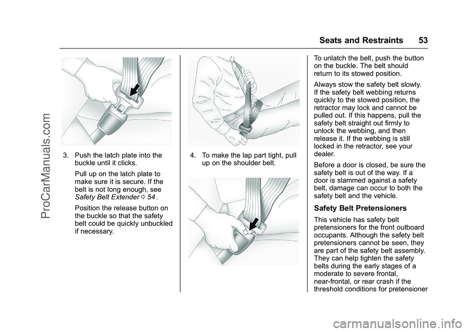 CHEVROLET SS 2016 Workshop Manual Chevrolet SS Sedan Owner Manual (GMNA-Localizing-U.S.-9234782) - 2016 -
CRC - 8/24/15
Seats and Restraints 53
3. Push the latch plate into thebuckle until it clicks.
Pull up on the latch plate to
make CHEVROLET SS 2016 Workshop Manual Chevrolet SS Sedan Owner Manual (GMNA-Localizing-U.S.-9234782) - 2016 -
CRC - 8/24/15
Seats and Restraints 53
3. Push the latch plate into thebuckle until it clicks.
Pull up on the latch plate to
make