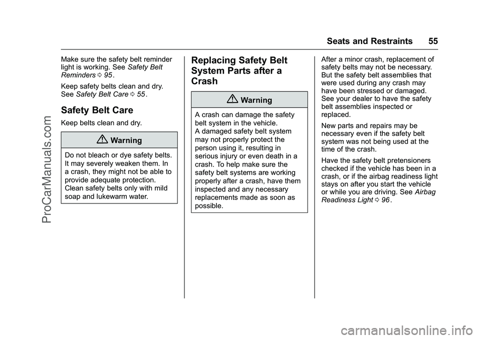CHEVROLET SS 2016 Workshop Manual Chevrolet SS Sedan Owner Manual (GMNA-Localizing-U.S.-9234782) - 2016 -
CRC - 8/24/15
Seats and Restraints 55
Make sure the safety belt reminder
light is working. SeeSafety Belt
Reminders 095
ii.
Keep CHEVROLET SS 2016 Workshop Manual Chevrolet SS Sedan Owner Manual (GMNA-Localizing-U.S.-9234782) - 2016 -
CRC - 8/24/15
Seats and Restraints 55
Make sure the safety belt reminder
light is working. SeeSafety Belt
Reminders 095
ii.
Keep