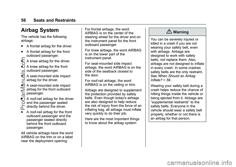 CHEVROLET SS 2016  Owners Manual Chevrolet SS Sedan Owner Manual (GMNA-Localizing-U.S.-9234782) - 2016 -
CRC - 8/24/15
56 Seats and Restraints
Airbag System
The vehicle has the following
airbags:
.A frontal airbag for the driver.
. A