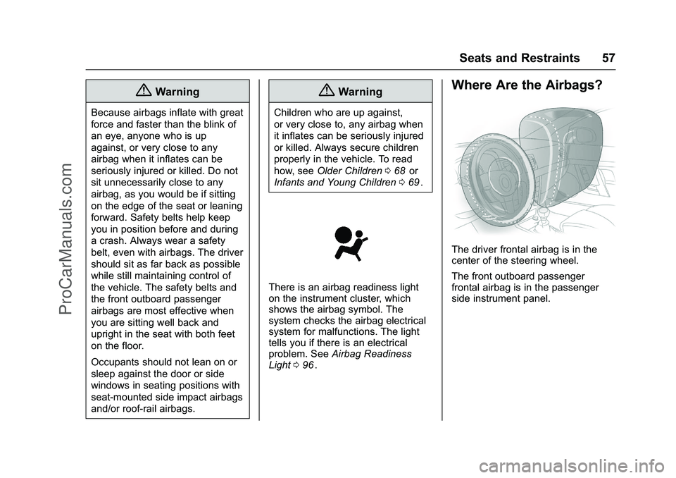CHEVROLET SS 2016  Owners Manual Chevrolet SS Sedan Owner Manual (GMNA-Localizing-U.S.-9234782) - 2016 -
CRC - 8/24/15
Seats and Restraints 57
{Warning
Because airbags inflate with great
force and faster than the blink of
an eye, any