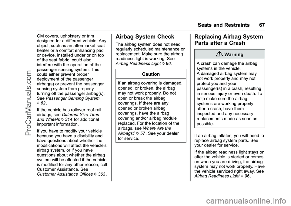 CHEVROLET SS 2016  Owners Manual Chevrolet SS Sedan Owner Manual (GMNA-Localizing-U.S.-9234782) - 2016 -
CRC - 8/24/15
Seats and Restraints 67
GM covers, upholstery or trim
designed for a different vehicle. Any
object, such as an aft