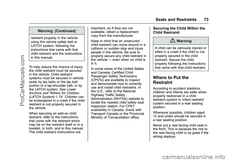 CHEVROLET SS 2016 Manual PDF Chevrolet SS Sedan Owner Manual (GMNA-Localizing-U.S.-9234782) - 2016 -
CRC - 8/24/15
Seats and Restraints 73
Warning (Continued)
restraint properly in the vehicle
using the vehicle safety belt or
LAT CHEVROLET SS 2016 Manual PDF Chevrolet SS Sedan Owner Manual (GMNA-Localizing-U.S.-9234782) - 2016 -
CRC - 8/24/15
Seats and Restraints 73
Warning (Continued)
restraint properly in the vehicle
using the vehicle safety belt or
LAT