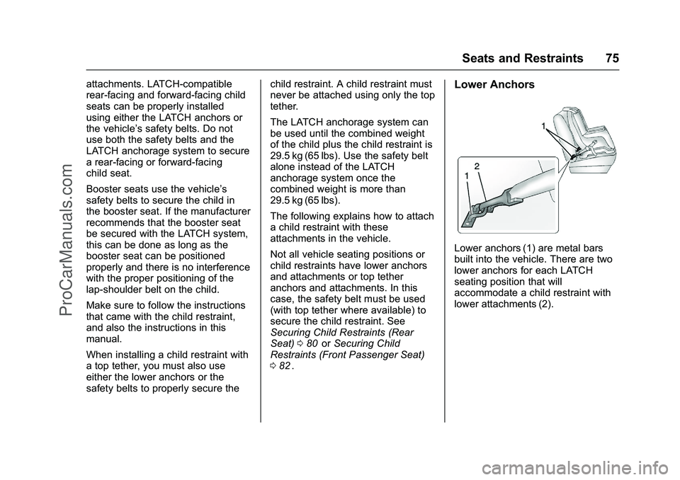 CHEVROLET SS 2016 Manual PDF Chevrolet SS Sedan Owner Manual (GMNA-Localizing-U.S.-9234782) - 2016 -
CRC - 8/24/15
Seats and Restraints 75
attachments. LATCH-compatible
rear-facing and forward-facing child
seats can be properly i CHEVROLET SS 2016 Manual PDF Chevrolet SS Sedan Owner Manual (GMNA-Localizing-U.S.-9234782) - 2016 -
CRC - 8/24/15
Seats and Restraints 75
attachments. LATCH-compatible
rear-facing and forward-facing child
seats can be properly i