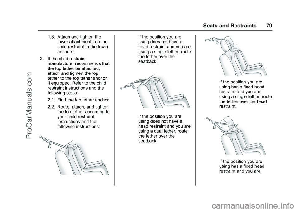 CHEVROLET SS 2016 Manual PDF Chevrolet SS Sedan Owner Manual (GMNA-Localizing-U.S.-9234782) - 2016 -
CRC - 8/24/15
Seats and Restraints 79
1.3. Attach and tighten thelower attachments on the
child restraint to the lower
anchors.
CHEVROLET SS 2016 Manual PDF Chevrolet SS Sedan Owner Manual (GMNA-Localizing-U.S.-9234782) - 2016 -
CRC - 8/24/15
Seats and Restraints 79
1.3. Attach and tighten thelower attachments on the
child restraint to the lower
anchors.