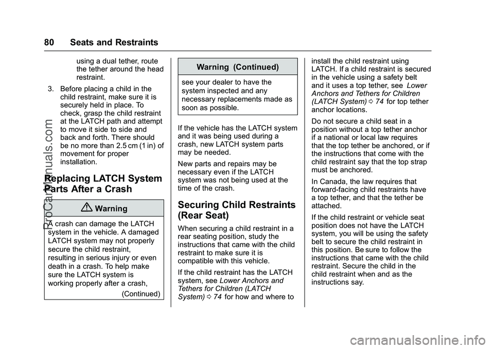 CHEVROLET SS 2016 Manual Online Chevrolet SS Sedan Owner Manual (GMNA-Localizing-U.S.-9234782) - 2016 -
CRC - 8/24/15
80 Seats and Restraints
using a dual tether, route
the tether around the head
restraint.
3. Before placing a child CHEVROLET SS 2016 Manual Online Chevrolet SS Sedan Owner Manual (GMNA-Localizing-U.S.-9234782) - 2016 -
CRC - 8/24/15
80 Seats and Restraints
using a dual tether, route
the tether around the head
restraint.
3. Before placing a child