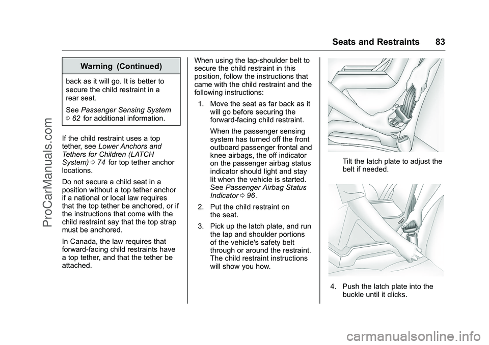 CHEVROLET SS 2016 Manual Online Chevrolet SS Sedan Owner Manual (GMNA-Localizing-U.S.-9234782) - 2016 -
CRC - 8/24/15
Seats and Restraints 83
Warning (Continued)
back as it will go. It is better to
secure the child restraint in a
re CHEVROLET SS 2016 Manual Online Chevrolet SS Sedan Owner Manual (GMNA-Localizing-U.S.-9234782) - 2016 -
CRC - 8/24/15
Seats and Restraints 83
Warning (Continued)
back as it will go. It is better to
secure the child restraint in a
re