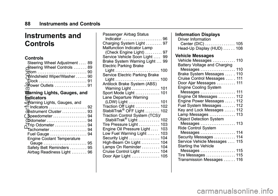 CHEVROLET SS 2016  Owners Manual Chevrolet SS Sedan Owner Manual (GMNA-Localizing-U.S.-9234782) - 2016 -
CRC - 8/24/15
88 Instruments and Controls
Instruments and
Controls
Controls
Steering Wheel Adjustment . . . . 89
Steering Wheel 