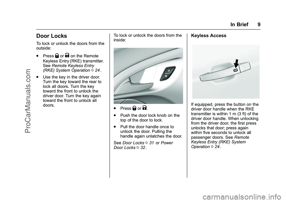 CHEVROLET SS 2016 Owners Manual Chevrolet SS Sedan Owner Manual (GMNA-Localizing-U.S.-9234782) - 2016 -
CRC - 8/24/15
In Brief 9
Door Locks
To lock or unlock the doors from the
outside:
.Press
QorKon the Remote
Keyless Entry (RKE) t CHEVROLET SS 2016 Owners Manual Chevrolet SS Sedan Owner Manual (GMNA-Localizing-U.S.-9234782) - 2016 -
CRC - 8/24/15
In Brief 9
Door Locks
To lock or unlock the doors from the
outside:
.Press
QorKon the Remote
Keyless Entry (RKE) t