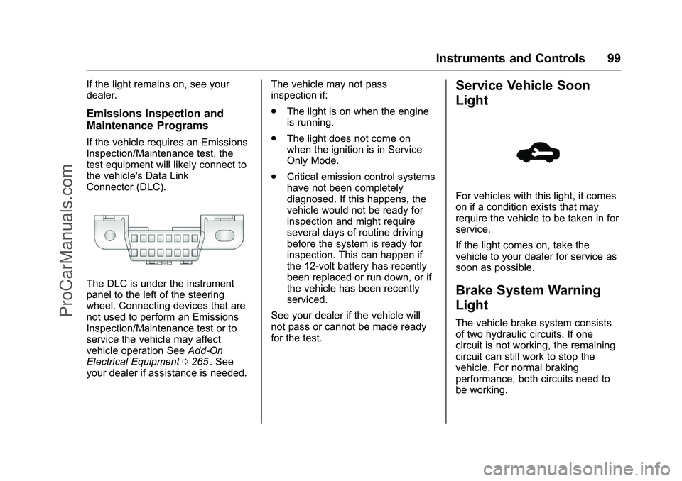 CHEVROLET SS 2016 Owners Manual Chevrolet SS Sedan Owner Manual (GMNA-Localizing-U.S.-9234782) - 2016 -
CRC - 8/24/15
Instruments and Controls 99
If the light remains on, see your
dealer.
Emissions Inspection and
Maintenance Program CHEVROLET SS 2016 Owners Manual Chevrolet SS Sedan Owner Manual (GMNA-Localizing-U.S.-9234782) - 2016 -
CRC - 8/24/15
Instruments and Controls 99
If the light remains on, see your
dealer.
Emissions Inspection and
Maintenance Program