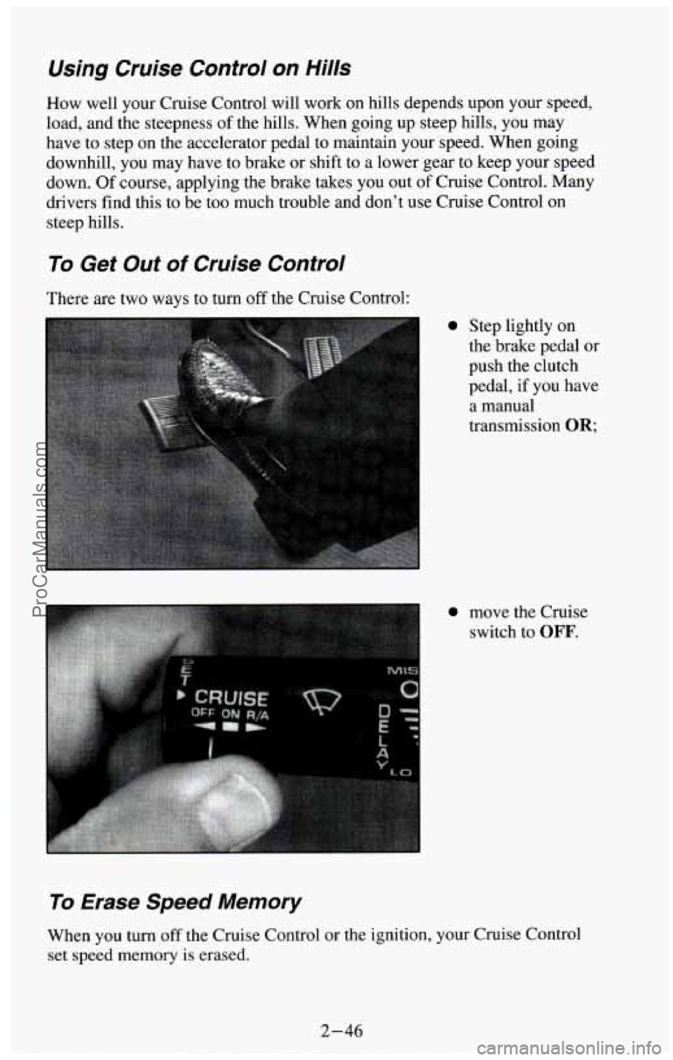 CHEVROLET SUBURBAN 1994 Owners Manual Using Cruise Control on Hills
How well your Cruise Control will work on hills depends upon your speed,
load, and the steepness of the hills. When going up steep hills, you may
have to s CHEVROLET SUBURBAN 1994 Owners Manual Using Cruise Control on Hills
How well your Cruise Control will work on hills depends upon your speed,
load, and the steepness of the hills. When going up steep hills, you may
have to s