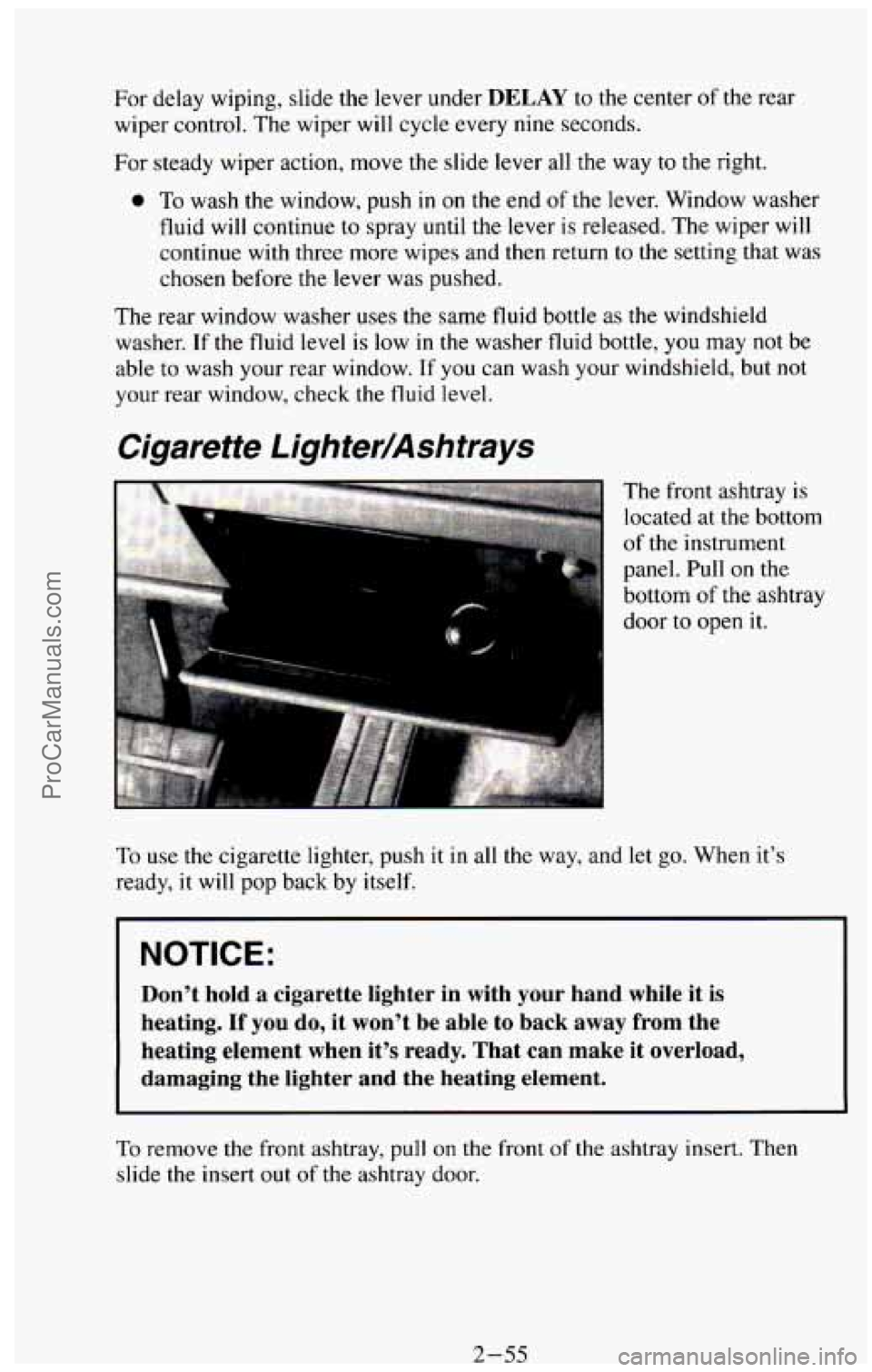 CHEVROLET SUBURBAN 1994 Owners Manual For delay wiping, slide the lever under DELAY to the center of the rear
wiper control. The wiper will cycle every nine seconds.
For steady wiper action, move the slide lever all the way
CHEVROLET SUBURBAN 1994 Owners Manual For delay wiping, slide the lever under DELAY to the center of the rear
wiper control. The wiper will cycle every nine seconds.
For steady wiper action, move the slide lever all the way