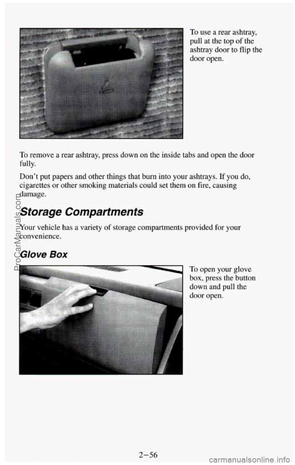 CHEVROLET SUBURBAN 1994  Owners Manual To use a rear ashtray, 
pull  at the  top  of the 
ashtray door  to flip  the 
door open. 
To remove  a rear ashtray, press  down  on the inside tabs  and  open  the door 
Dont  put papers  and other