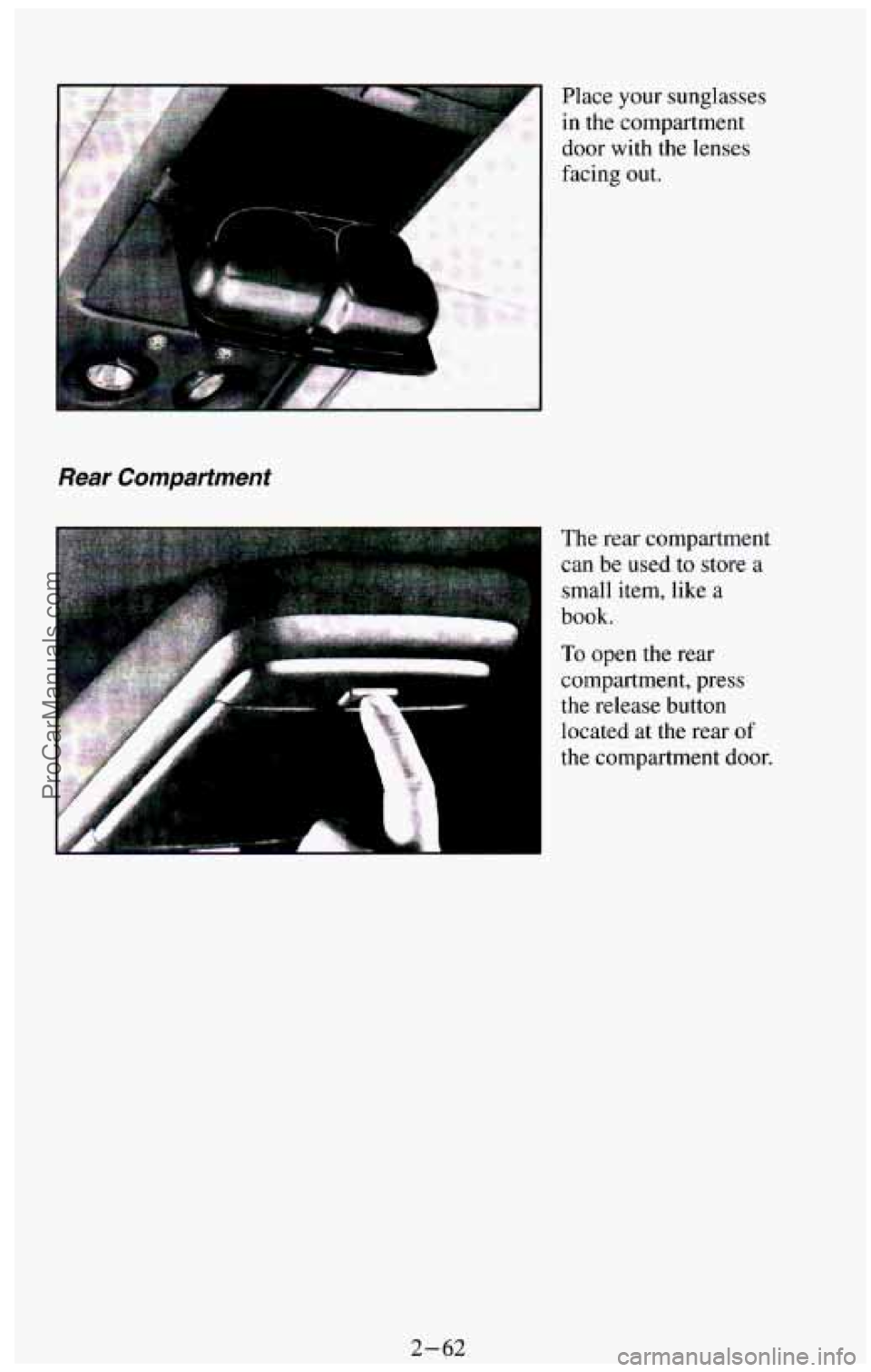 CHEVROLET SUBURBAN 1994  Owners Manual 1 
Rear Compartment 
Place  your  sunglasses 
in  the compartment 
door  with the lenses 
facing  out. 
The  rear compartment 
can  be  used 
to store  a 
small  item, like  a 
book. 
To open  the rea