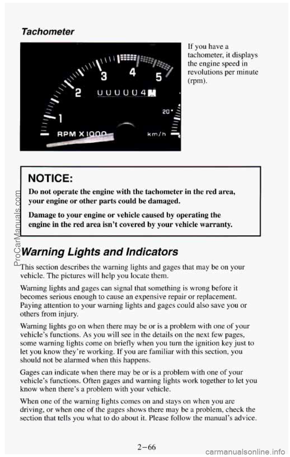 CHEVROLET SUBURBAN 1994 Owners Manual Tachometer
4
If you have a
tachometer,
it displays
the engine speed in
revolutions per minute
(rpm).
I NOTICE:
Do not operate the engine with the tachometer in the red area,
y CHEVROLET SUBURBAN 1994 Owners Manual Tachometer
4
If you have a
tachometer,
it displays
the engine speed in
revolutions per minute
(rpm).
I NOTICE:
Do not operate the engine with the tachometer in the red area,
y