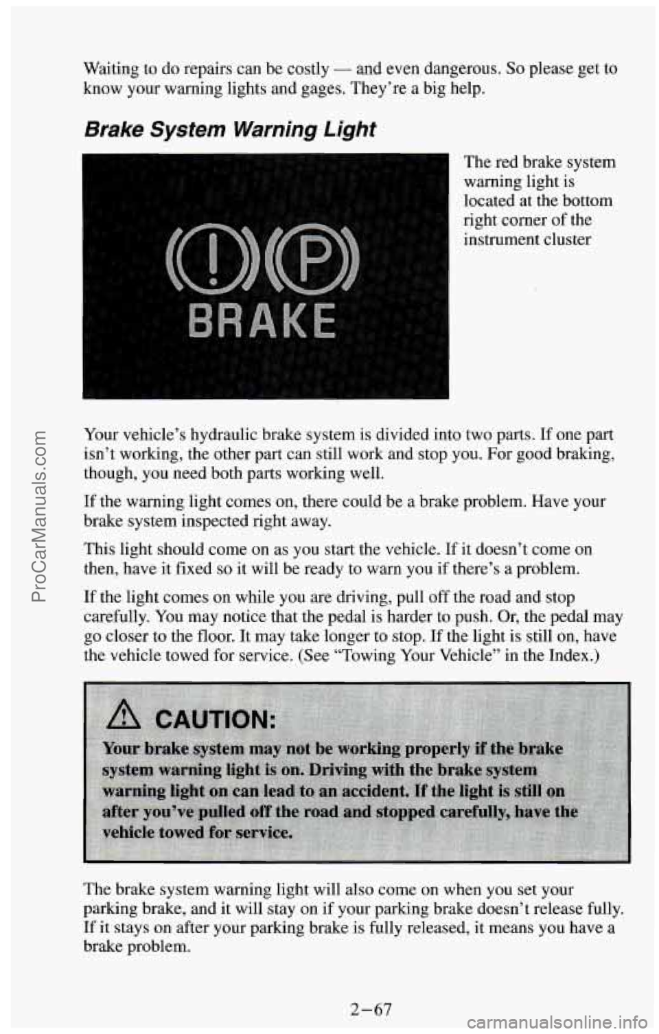 CHEVROLET SUBURBAN 1994 Owners Manual Waiting to do repairs can be costly - and even dangerous. So please get to
know your warning lights and gages. They’re a big help.
Brake System Warning Light
The red brake system
warning CHEVROLET SUBURBAN 1994 Owners Manual Waiting to do repairs can be costly - and even dangerous. So please get to
know your warning lights and gages. They’re a big help.
Brake System Warning Light
The red brake system
warning
