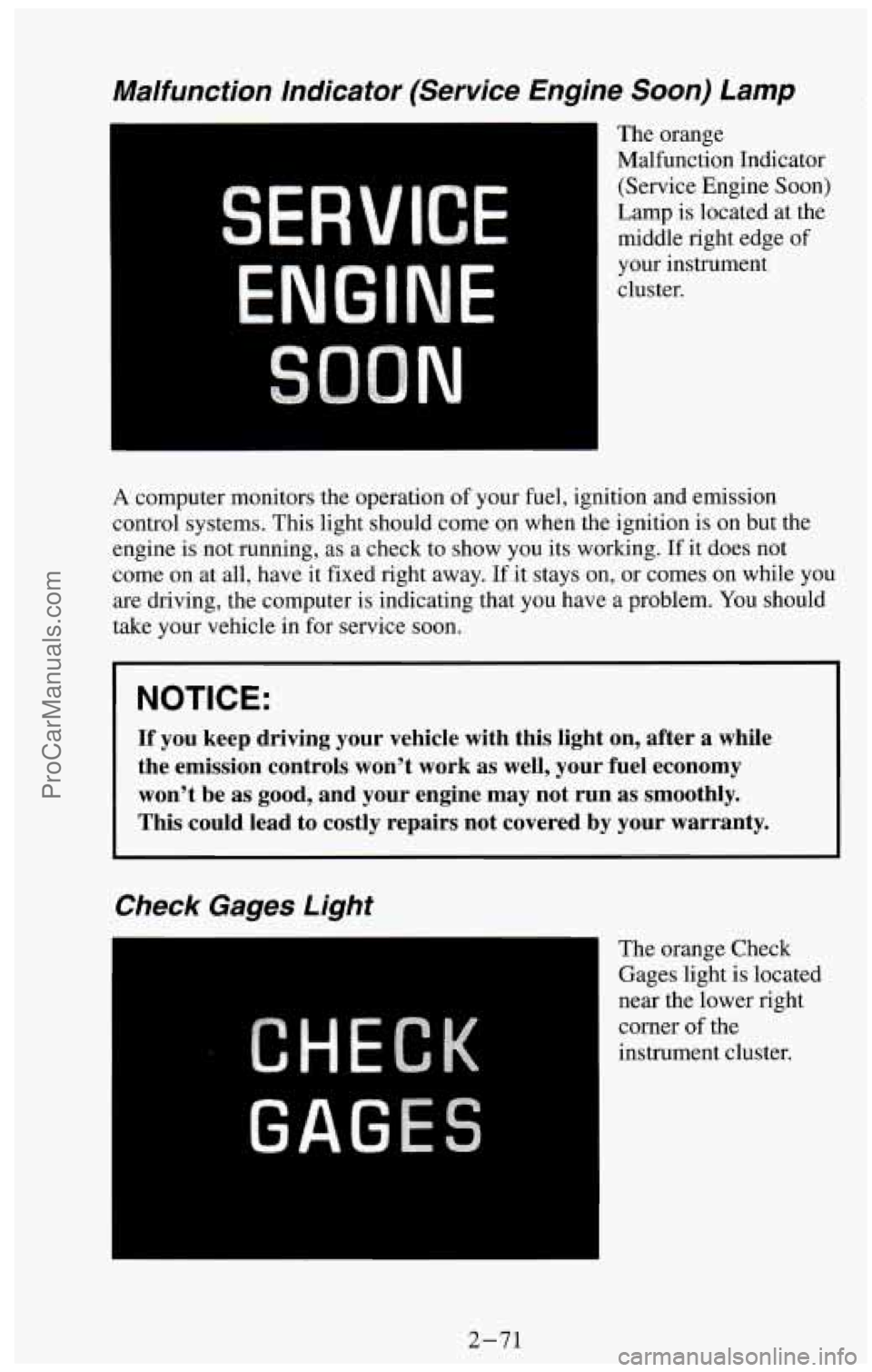CHEVROLET SUBURBAN 1994 Owners Manual Malfunction Indicator (Service Engine Soon) Lamp
ENGINE
N
The orange
Malfunction Indicator
(Service Engine Soon)
Lamp is located at the
middle right edge of
your instrument
cluster.
CHEVROLET SUBURBAN 1994 Owners Manual Malfunction Indicator (Service Engine Soon) Lamp
ENGINE
N
The orange
Malfunction Indicator
(Service Engine Soon)
Lamp is located at the
middle right edge of
your instrument
cluster.