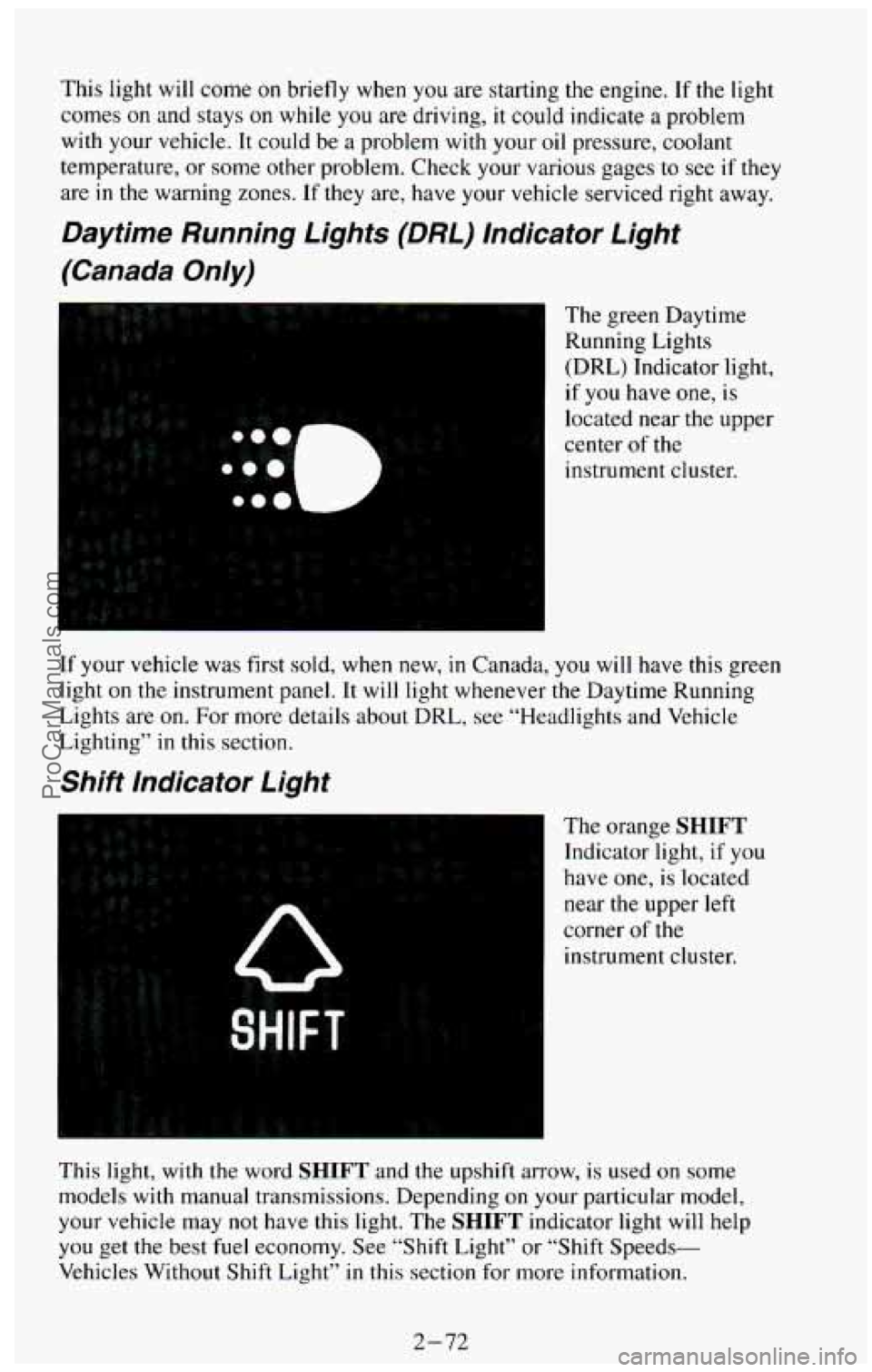 CHEVROLET SUBURBAN 1994 Owners Manual This light will come on briefly when you are starting the engine. If the light
comes
on and stays on while you are driving, it could indicate a problem
with your vehicle. It could CHEVROLET SUBURBAN 1994 Owners Manual This light will come on briefly when you are starting the engine. If the light
comes
on and stays on while you are driving, it could indicate a problem
with your vehicle. It could