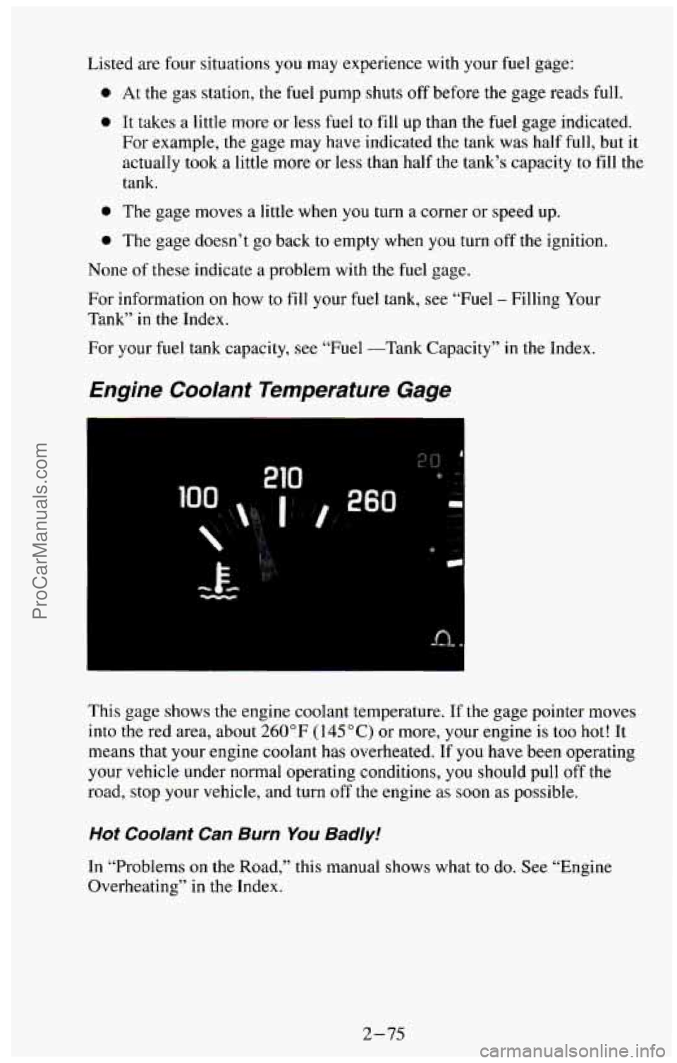 CHEVROLET SUBURBAN 1994 Owners Manual Listed are four situations you may experience with your fuel gage:
0 At the gas station, the fuel pump shuts off before the gage reads full.
0 It takes a little more or less fuel to fill u CHEVROLET SUBURBAN 1994 Owners Manual Listed are four situations you may experience with your fuel gage:
0 At the gas station, the fuel pump shuts off before the gage reads full.
0 It takes a little more or less fuel to fill u