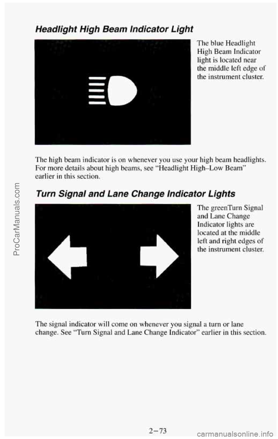 CHEVROLET SUBURBAN 1994 Owners Manual Headlight High Beam Indicator Light
The blue Headlight
High Beam Indicator
light
is located near
the middle left edge of
the instrument cluster.
The high beam indicator
is on whene CHEVROLET SUBURBAN 1994 Owners Manual Headlight High Beam Indicator Light
The blue Headlight
High Beam Indicator
light
is located near
the middle left edge of
the instrument cluster.
The high beam indicator
is on whene