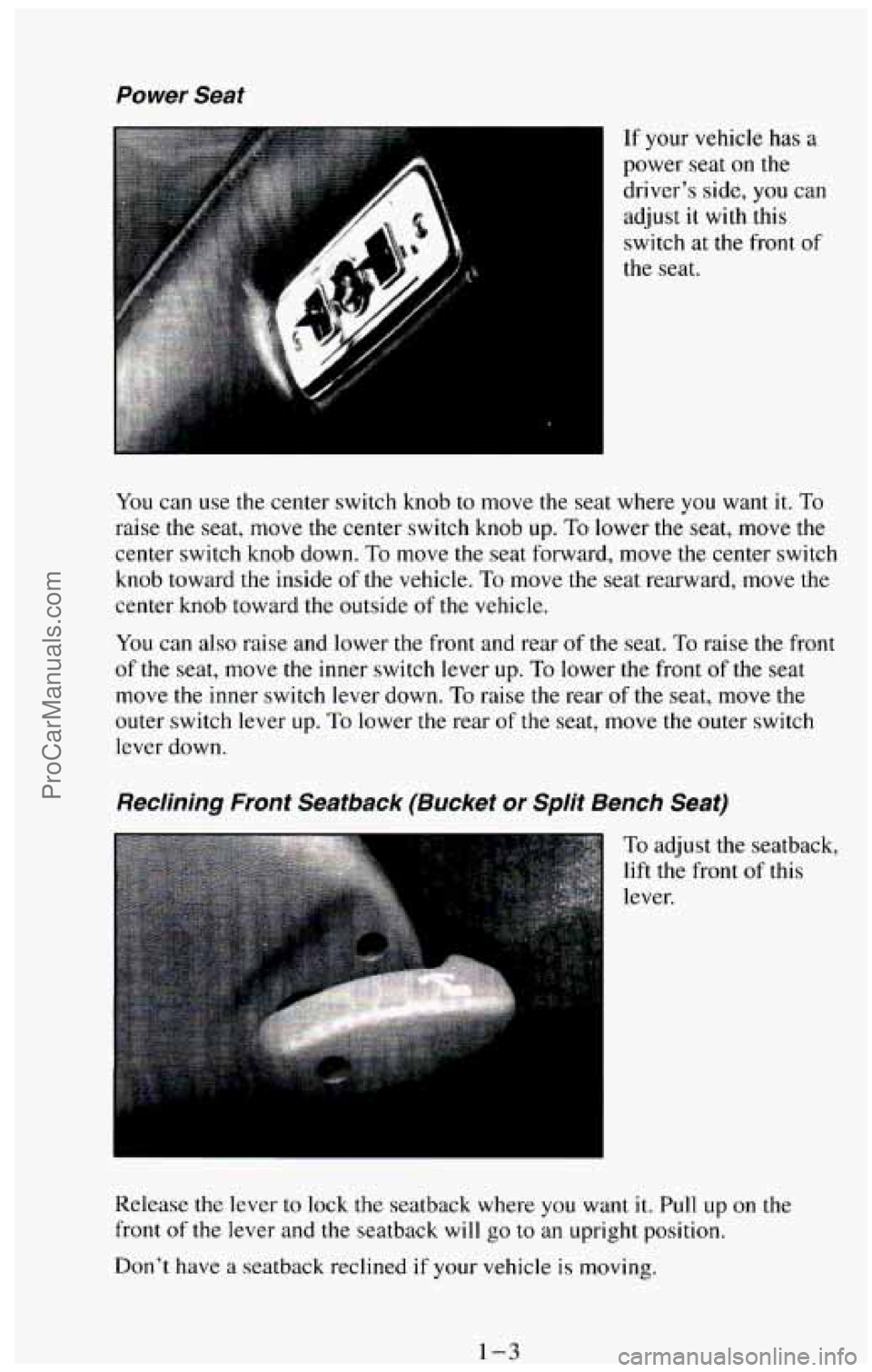 CHEVROLET SUBURBAN 1994 User Guide Power Seat
If your vehicle has a
power seat
on the
driver’s side,
you can
adjust
it with this
switch at
the front of
the seat.
You can use the center switch knob to move the se CHEVROLET SUBURBAN 1994 User Guide Power Seat
If your vehicle has a
power seat
on the
driver’s side,
you can
adjust
it with this
switch at
the front of
the seat.
You can use the center switch knob to move the se
