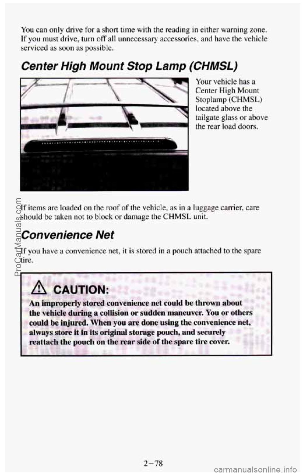 CHEVROLET SUBURBAN 1994 Owners Manual You can only drive for a short time with the reading in either warning zone.
If you must drive, turn off all unnecessary accessories, and have the vehicle
serviced as soon as possible.
Center Hi CHEVROLET SUBURBAN 1994 Owners Manual You can only drive for a short time with the reading in either warning zone.
If you must drive, turn off all unnecessary accessories, and have the vehicle
serviced as soon as possible.
Center Hi