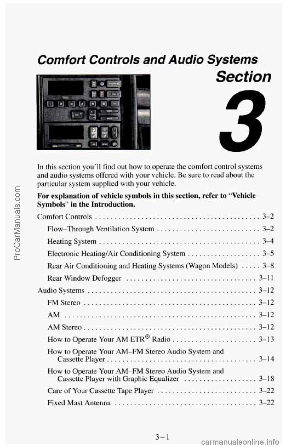 CHEVROLET SUBURBAN 1994 Owners Manual Comfort Controls and Audio Systems
Section
-
In this section you’ll find out how to operate the comfort control systems
and audio systems offered with your vehicle.
Be sure to read abo CHEVROLET SUBURBAN 1994 Owners Manual Comfort Controls and Audio Systems
Section
-
In this section you’ll find out how to operate the comfort control systems
and audio systems offered with your vehicle.
Be sure to read abo