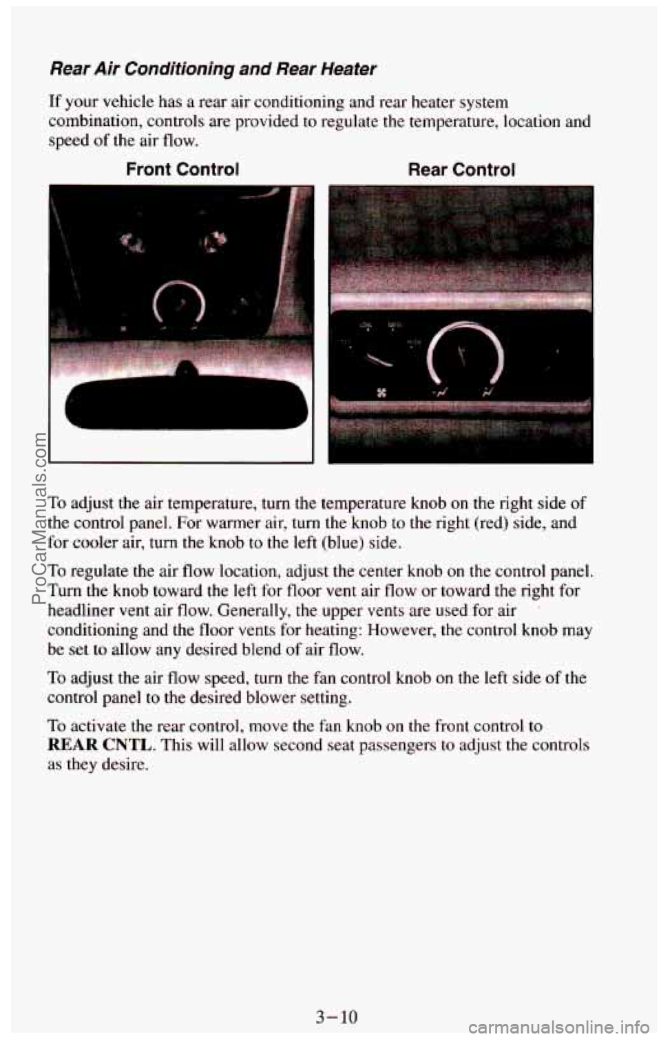 CHEVROLET SUBURBAN 1994 Owners Manual Rear Air Conditioning and Rear Heater
If your vehicle has a rear air conditioning and rear heater system
combination, controls are provided to regulate the temperature, location and
speed CHEVROLET SUBURBAN 1994 Owners Manual Rear Air Conditioning and Rear Heater
If your vehicle has a rear air conditioning and rear heater system
combination, controls are provided to regulate the temperature, location and
speed