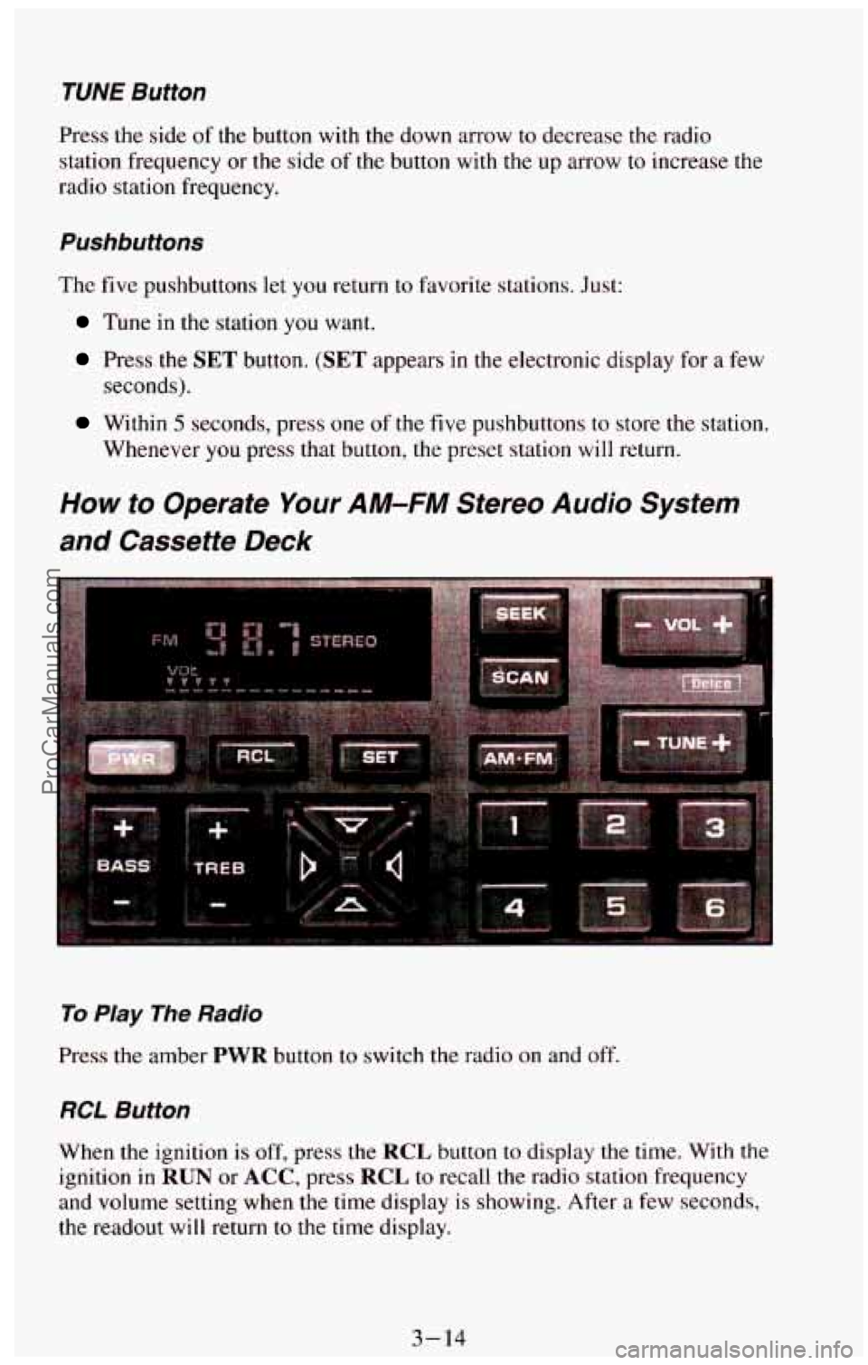 CHEVROLET SUBURBAN 1994 Owners Manual TUNE Button
Press the side of the button with the down arrow to decrease the radio
station frequency or
the side of the button with the up arrow to increase the
radio station frequ CHEVROLET SUBURBAN 1994 Owners Manual TUNE Button
Press the side of the button with the down arrow to decrease the radio
station frequency or
the side of the button with the up arrow to increase the
radio station frequ
