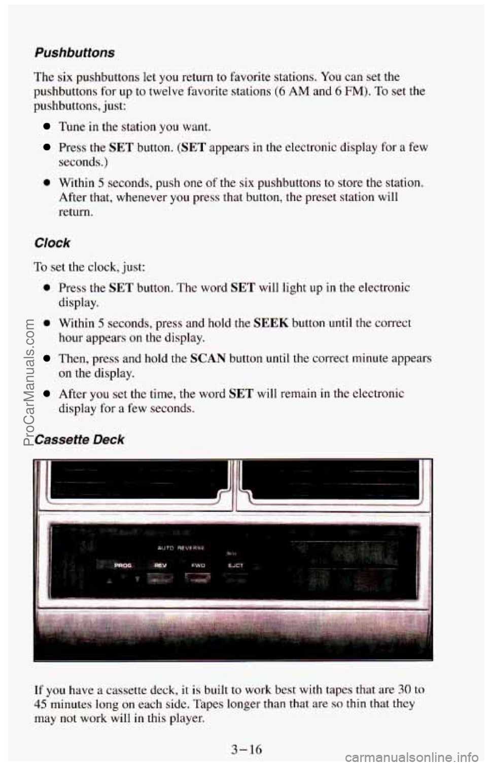 CHEVROLET SUBURBAN 1994 Owners Manual Pushbuttons
The six pushbuttons let you return to favorite stations. You can set the
pushbuttons for up to twelve favorite stations
(6 AM and 6 FM). To set the
pushbuttons, just:
CHEVROLET SUBURBAN 1994 Owners Manual Pushbuttons
The six pushbuttons let you return to favorite stations. You can set the
pushbuttons for up to twelve favorite stations
(6 AM and 6 FM). To set the
pushbuttons, just:
