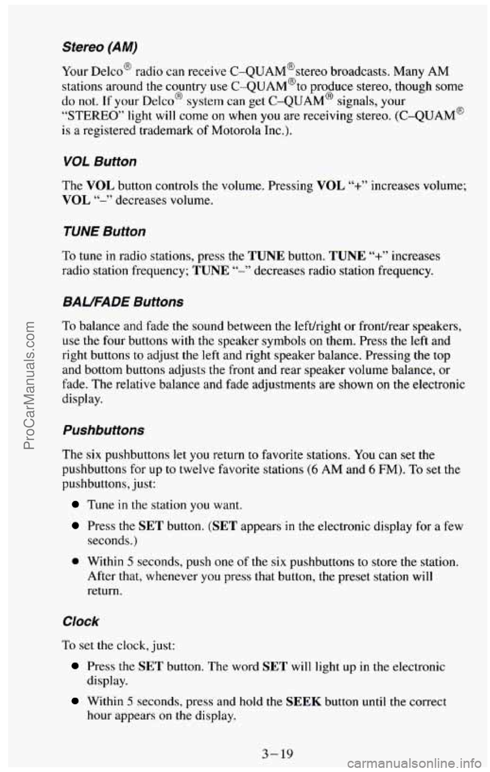 CHEVROLET SUBURBAN 1994 Owners Manual Stereo (AM)
Your Delco@ radio can receive C-QUAM@stereo broadcasts. Many AM
stations around the country use C-QUAM@to produce stereo, though
some
do not. If your Delco@ system can get C-QUAM CHEVROLET SUBURBAN 1994 Owners Manual Stereo (AM)
Your Delco@ radio can receive C-QUAM@stereo broadcasts. Many AM
stations around the country use C-QUAM@to produce stereo, though
some
do not. If your Delco@ system can get C-QUAM