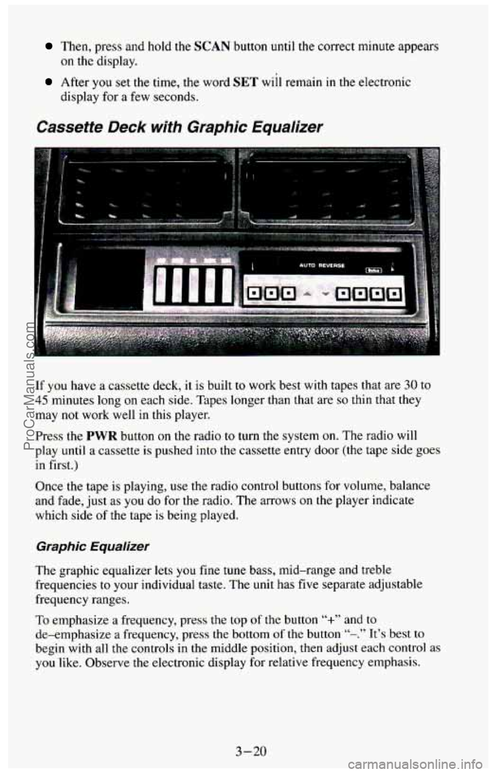CHEVROLET SUBURBAN 1994 Owners Manual Then, press and hold the SCAN button until the correct minute appears
on the display.
After you set the time, the word SET will remain in the electronic
display for a few seconds.
Ca CHEVROLET SUBURBAN 1994 Owners Manual Then, press and hold the SCAN button until the correct minute appears
on the display.
After you set the time, the word SET will remain in the electronic
display for a few seconds.
Ca