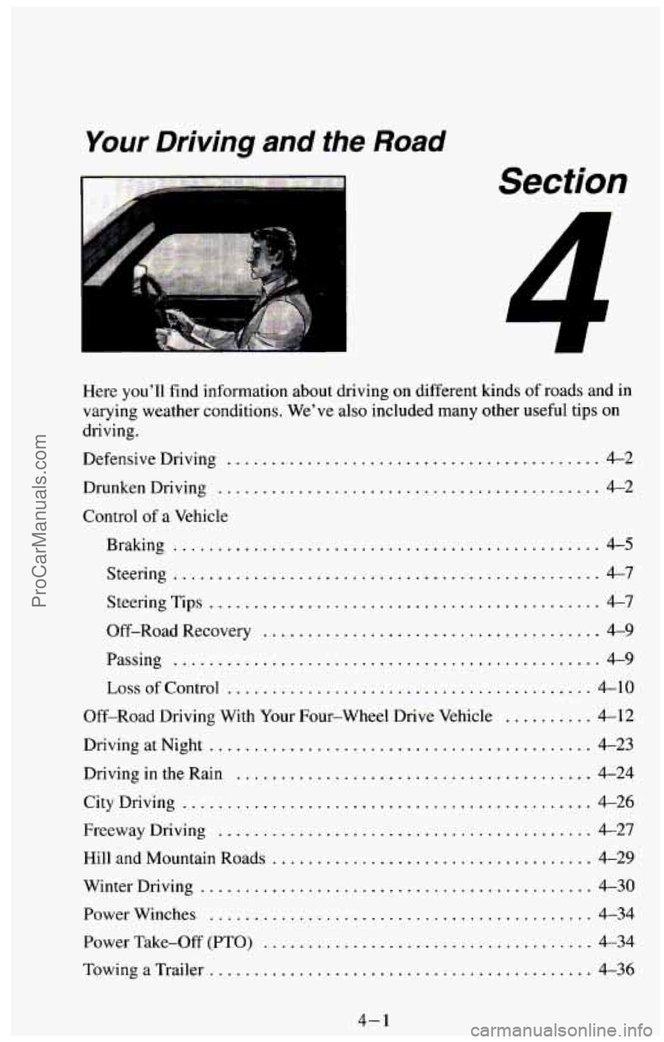 CHEVROLET SUBURBAN 1994  Owners Manual Your Driving and the Road 
Section 
1 
Here you’ll find information about driving on different kinds of roads  and  in 
varying weather  conditions 
. We’ve also included  many other useful  tips 