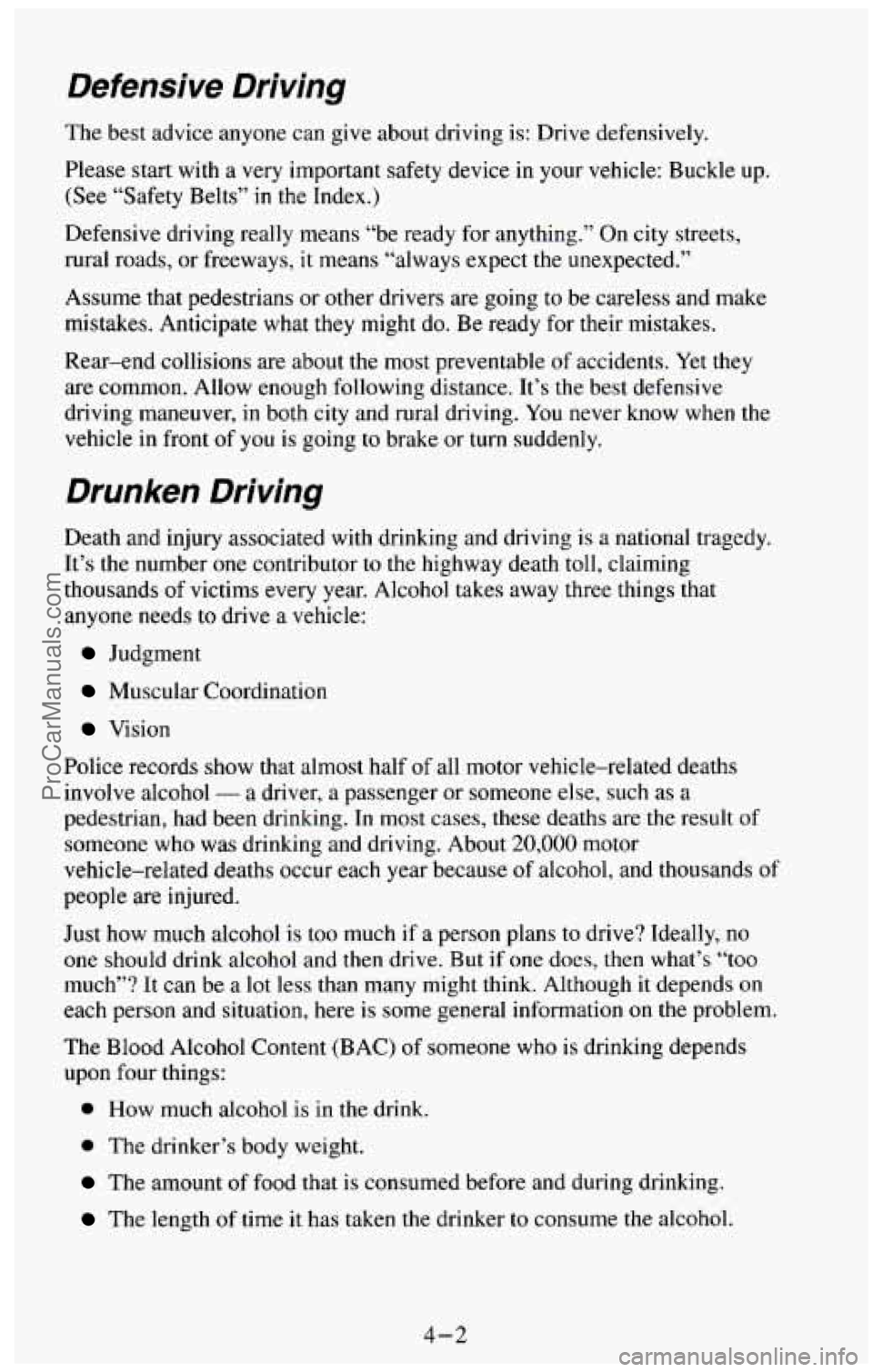 CHEVROLET SUBURBAN 1994 Owners Manual Defensive Driving
The best advice anyone can give about driving is: Drive defensively.
Please start with a very important safety device
in your vehicle: Buckle up.
(See “Safety CHEVROLET SUBURBAN 1994 Owners Manual Defensive Driving
The best advice anyone can give about driving is: Drive defensively.
Please start with a very important safety device
in your vehicle: Buckle up.
(See “Safety