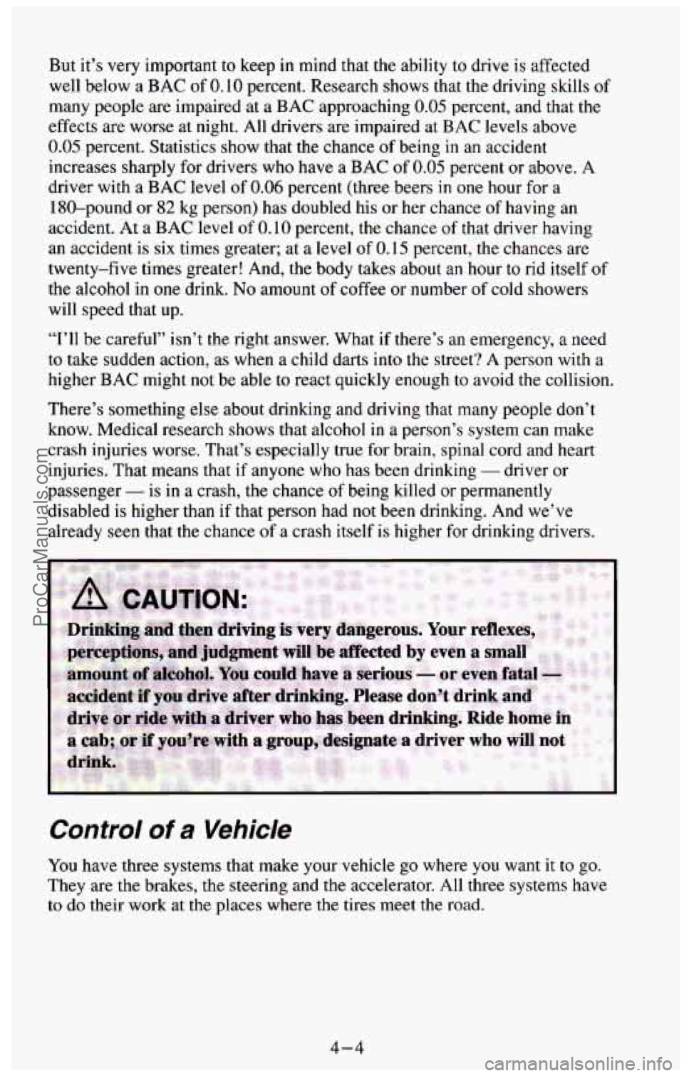 CHEVROLET SUBURBAN 1994 Owners Manual But it’s very important to keep in mind that the ability to drive is affected
well below a BAC
of 0.10 percent. Research shows that the driving skills of
many people are impaired CHEVROLET SUBURBAN 1994 Owners Manual But it’s very important to keep in mind that the ability to drive is affected
well below a BAC
of 0.10 percent. Research shows that the driving skills of
many people are impaired