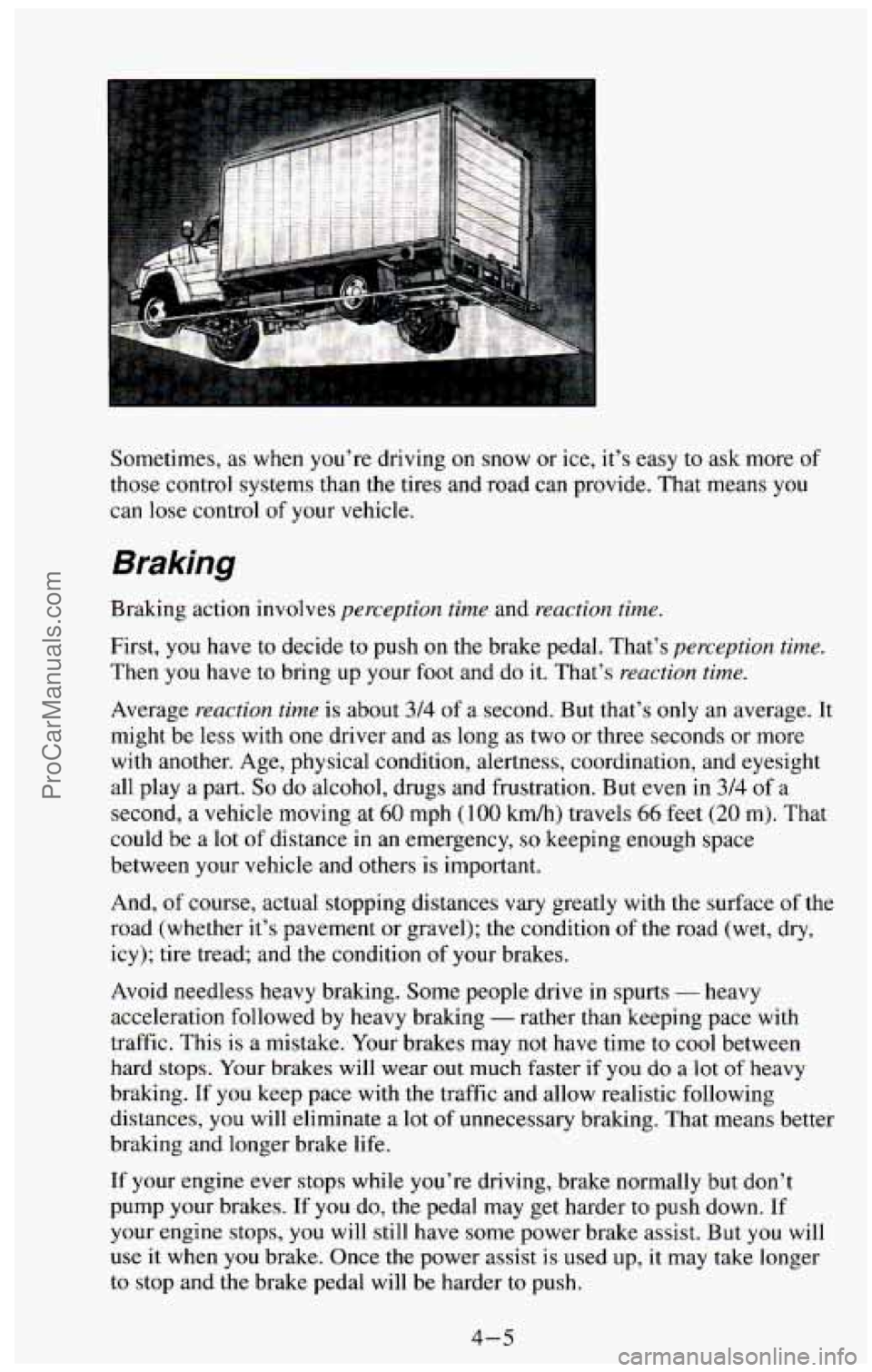 CHEVROLET SUBURBAN 1994 Owners Manual Sometimes, as when you’re driving on snow or ice, it’s easy to ask more of
those control systems than the tires and road can provide. That means you
can
lose control of your vehi CHEVROLET SUBURBAN 1994 Owners Manual Sometimes, as when you’re driving on snow or ice, it’s easy to ask more of
those control systems than the tires and road can provide. That means you
can
lose control of your vehi