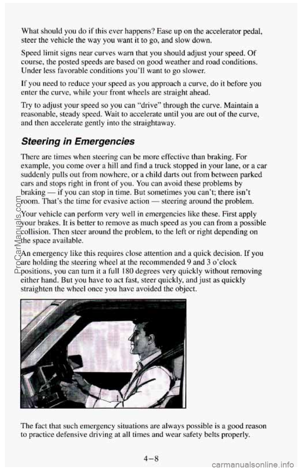 CHEVROLET SUBURBAN 1994 Owners Manual What should you do if this ever happens? Ease up on the accelerator pedal,
steer the vehicle the way
you want it to go, and slow down.
Speed limit signs near curves warn that
you sh CHEVROLET SUBURBAN 1994 Owners Manual What should you do if this ever happens? Ease up on the accelerator pedal,
steer the vehicle the way
you want it to go, and slow down.
Speed limit signs near curves warn that
you sh