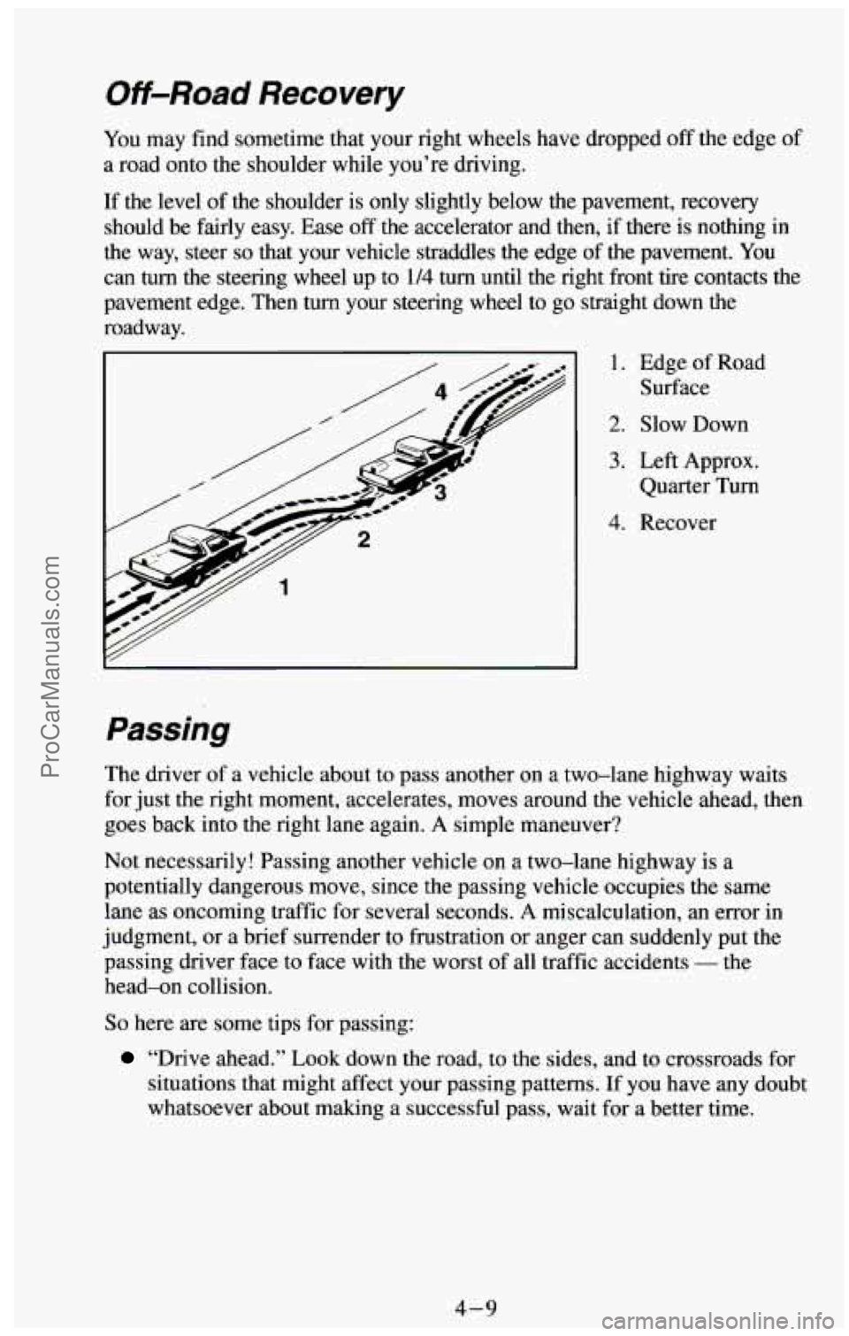 CHEVROLET SUBURBAN 1994 Owners Manual Off-Road Recovery
You may find sometime that your right wheels have dropped off the edge of
a road onto the shoulder while you’re driving.
If the level
of the shoulder is only slightly CHEVROLET SUBURBAN 1994 Owners Manual Off-Road Recovery
You may find sometime that your right wheels have dropped off the edge of
a road onto the shoulder while you’re driving.
If the level
of the shoulder is only slightly