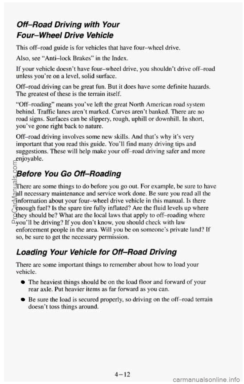 CHEVROLET SUBURBAN 1994 Owners Manual Off-Road Driving with Your
Four- Wheel Drive Vehicle
This off-road guide is for vehicles that have four-wheel drive.
Also, see “Anti-lock Brakes”
in the Index.
If your vehicle doesn CHEVROLET SUBURBAN 1994 Owners Manual Off-Road Driving with Your
Four- Wheel Drive Vehicle
This off-road guide is for vehicles that have four-wheel drive.
Also, see “Anti-lock Brakes”
in the Index.
If your vehicle doesn