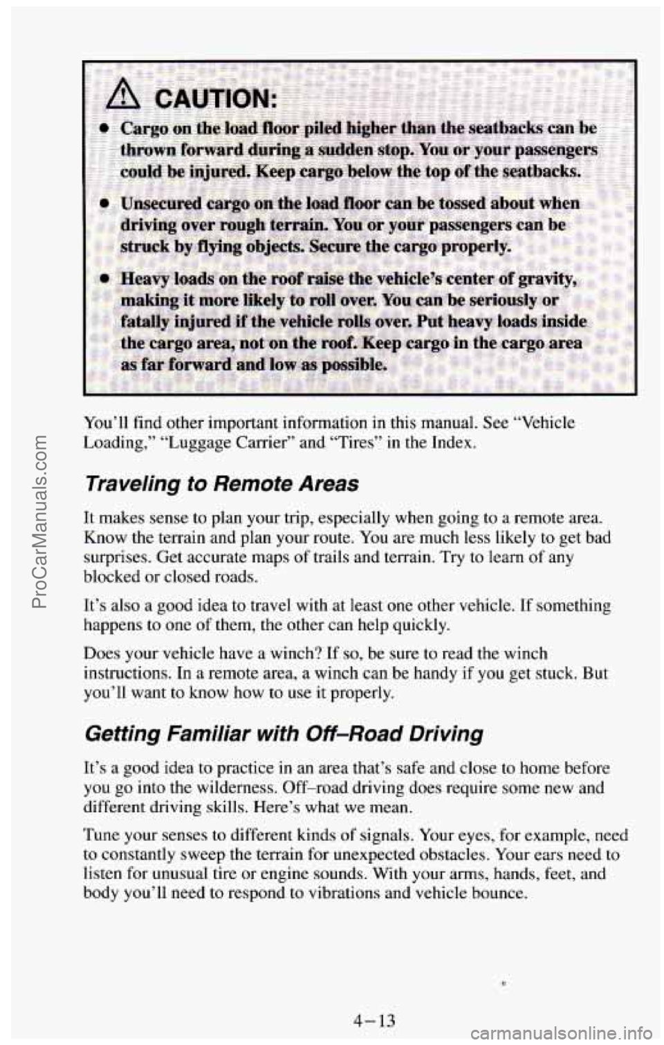 CHEVROLET SUBURBAN 1994 Owners Manual You’ll find other important information in this manual. See “Vehicle
Loading,’’ “Luggage Carrier” and “Tires” in the Index.
Traveling to Remote Areas
It makes sense to CHEVROLET SUBURBAN 1994 Owners Manual You’ll find other important information in this manual. See “Vehicle
Loading,’’ “Luggage Carrier” and “Tires” in the Index.
Traveling to Remote Areas
It makes sense to
