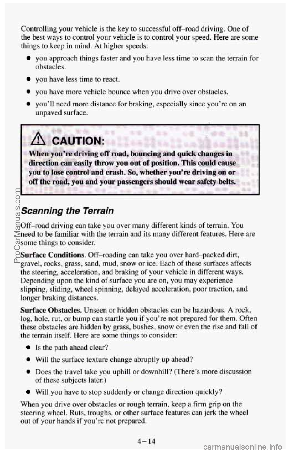 CHEVROLET SUBURBAN 1994 Owners Manual Controlling your vehicle is the key to successful off-road driving. One of
the best ways to control your vehicle is to control your speed. Here are some
things to keep in mind. At higher speeds: CHEVROLET SUBURBAN 1994 Owners Manual Controlling your vehicle is the key to successful off-road driving. One of
the best ways to control your vehicle is to control your speed. Here are some
things to keep in mind. At higher speeds: