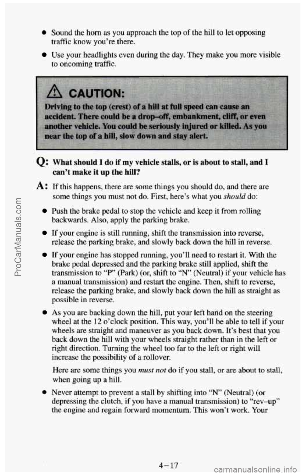 CHEVROLET SUBURBAN 1994  Owners Manual 0 Sound  the horn as you  approach  the top  of the  hill to  let opposing 
Use your  headlights  even  during  the  day. They make you more  visible 
traffic know you’re there. 
to 
oncoming  traff