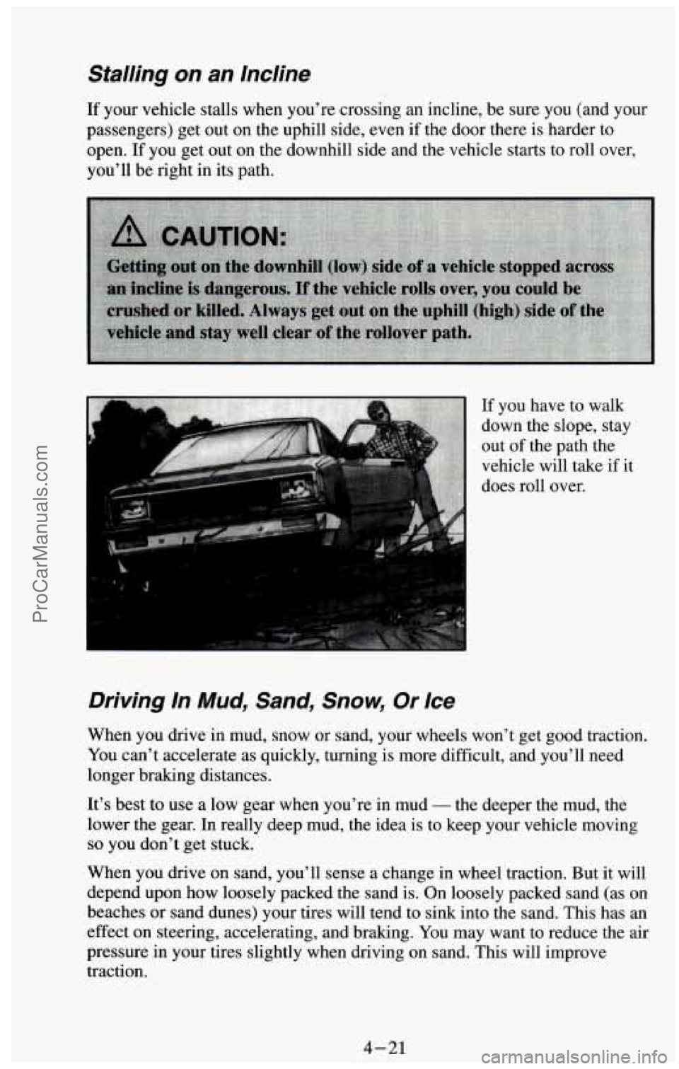 CHEVROLET SUBURBAN 1994 Owners Manual Stalling on an Incline
If your vehicle stalls when you’re crossing an incline, be sure you (and your
passengers) get out on the uphill side, even
if the door there is harder to
ope CHEVROLET SUBURBAN 1994 Owners Manual Stalling on an Incline
If your vehicle stalls when you’re crossing an incline, be sure you (and your
passengers) get out on the uphill side, even
if the door there is harder to
ope
